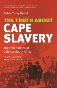 TRUTH ABOUT CAPE SLAVERY THE FOUNDATIONS OF COLONIAL SA