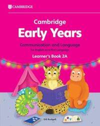 CAMBRIDGE EARLY YEARS COMMUNICATION AND LANGUAGE FOR ENGLISH AS A FIRST LANGUAGE (LEARNERS BOOK 2A)