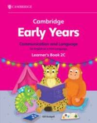 CAMBRIDGE EARLY YEARS COMMUNICATION AND LANGUAGE FOR ENGLISH AS A FIRST LANGUAGE (LEARNERS BOOK 2C)