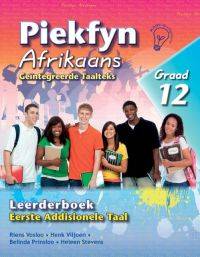 PIEKFYN AFRIKAANS EERSTE ADDISIONELE TAAL N GEINTEGREERDE TAALTEKS GR 12 (LEERDERSBOEK)